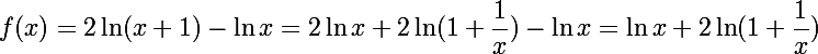 \Large f(x)=2\ln(x+1)-\ln x=2\ln x+2\ln(1+\dfrac{1}{x})-\ln x=\ln x+2\ln(1+\dfrac{1}{x})
